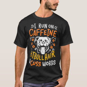 I Run On Caffeine Dog Hair Cuss Words Coffee Pitbu T-Shirt