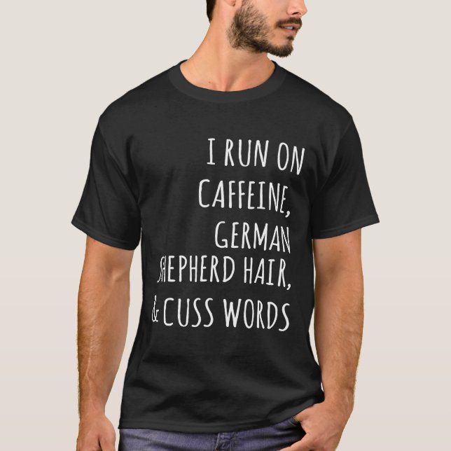 I Run On Caffeine German Shepherd Hair T-Shirt (Front)