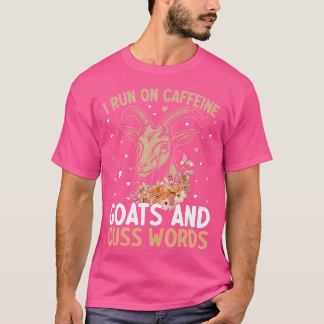 I Run On Caffeine Goats And Cuss Words Funny Goat  T-Shirt (Front)
