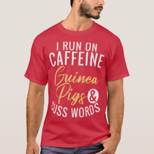 I Run On Caffeine Guinea Pigs And Cuss Words Premi T-Shirt