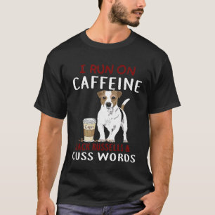 I run on Caffeine Jack Russells Cuss Words Funny d T-Shirt