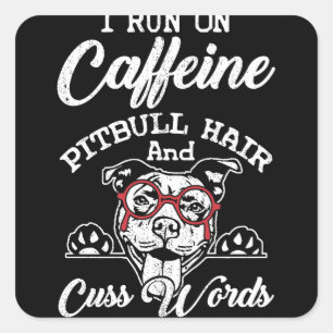 I Run On Caffeine Pitbull Hair and Cuss Words Square Sticker