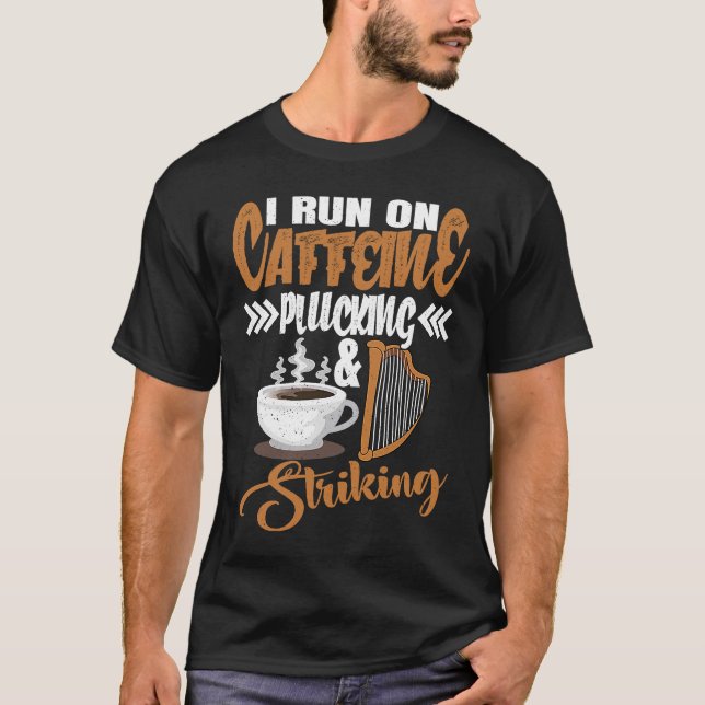 I run on Caffeine Plucking and Striking Harp  1 T-Shirt (Front)