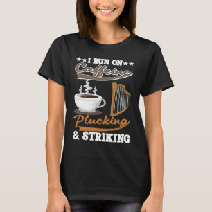 I run on Caffeine Plucking and Striking Harp T-Shirt