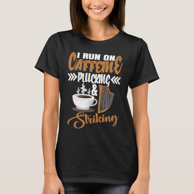 I run on Caffeine Plucking and Striking Harp T-Shirt (Front)
