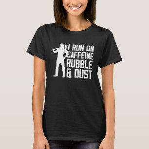 I run on caffeine rubble and dust T-Shirt