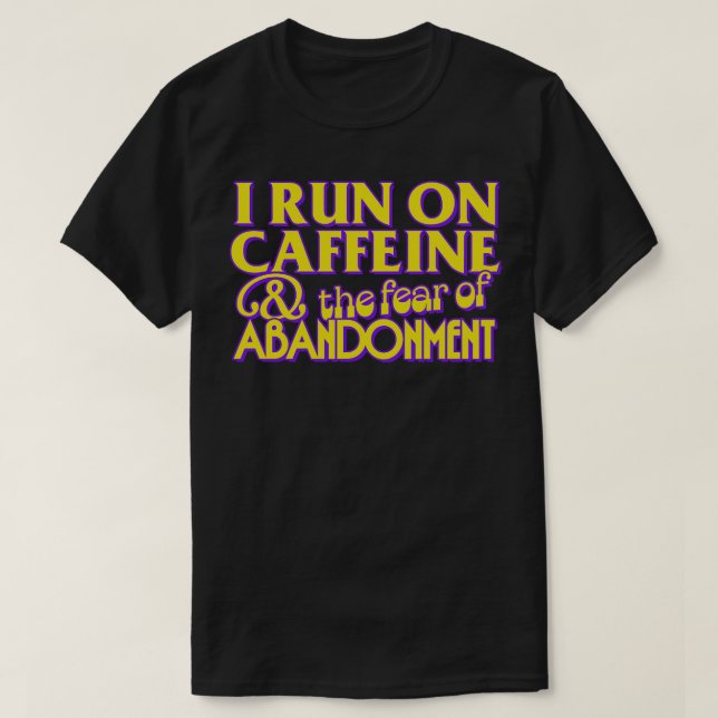 I Run on Caffeine The Fear of Aonment T-Shirt (Design Front)