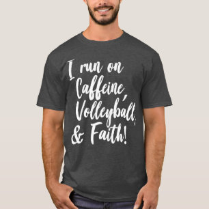 I Run On Caffeine Volleyball Faith Team Jesus Gift T-Shirt
