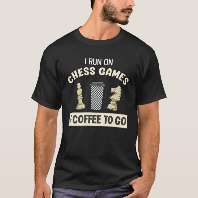 I Run On Chess Games & Coffee To Go T-Shirt (Front)