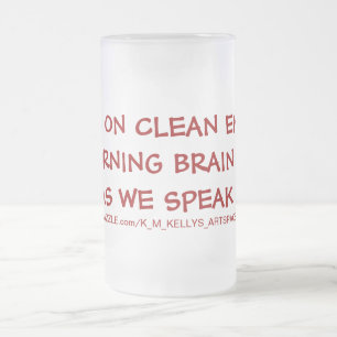 I Run On Clean Energy I'm Burning Brain Cells As Frosted Glass Beer Mug