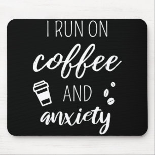 I Run On Coffee And Anxiety - Quote About Mental H Mouse Mat