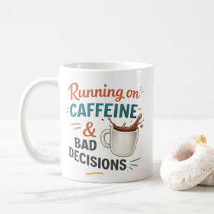 I Run on Coffee and Bad Decisions Mug – Funny Coff