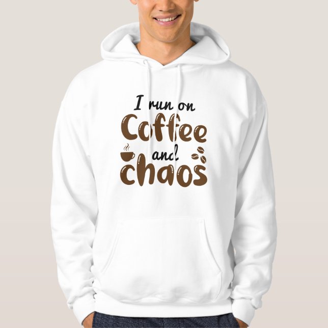 I Run On Coffee And Chaos Hoodie (Front)