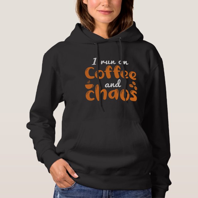 I Run On Coffee And Chaos Hoodie (Front)