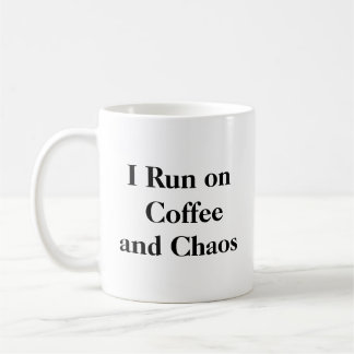 I Run on Coffee and Chaos Mug