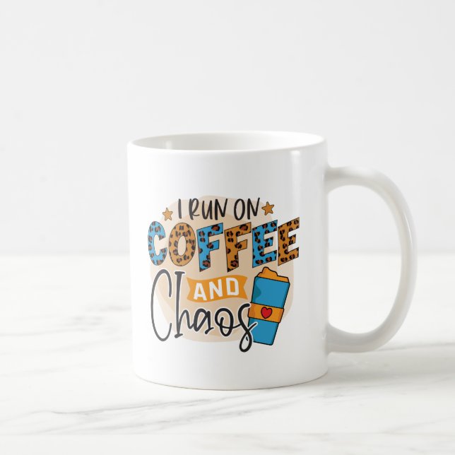 I run on coffee and chaos mug (Right)