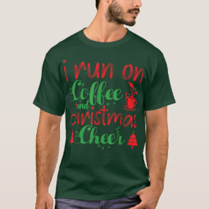 I Run On Coffee And Christmas Cheer Caffeine Lover T-Shirt