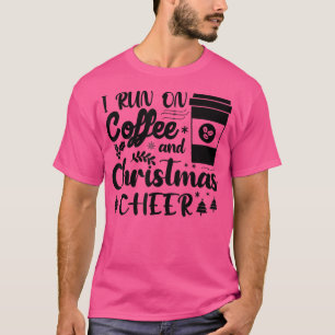 I Run On Coffee And Christmas Cheer Caffeine Lover T-Shirt