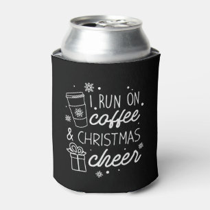 I Run On Coffee And Christmas Cheer Can Cooler