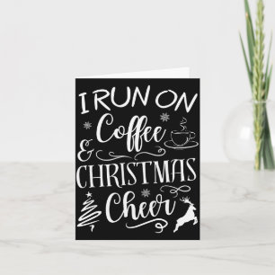 I Run On Coffee And Christmas Cheer Card