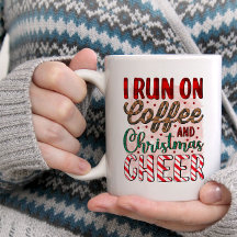 I Run on Coffee and Christmas Cheer -
