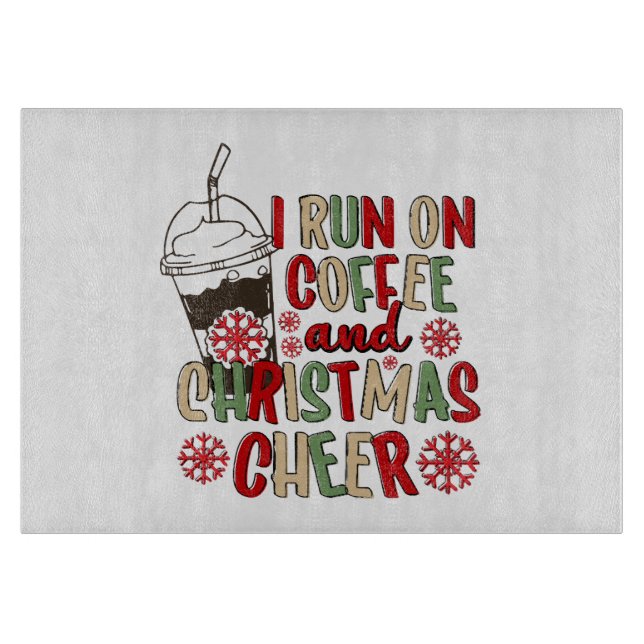 I Run On Coffee and Christmas Cheer Cutting Board (Front)