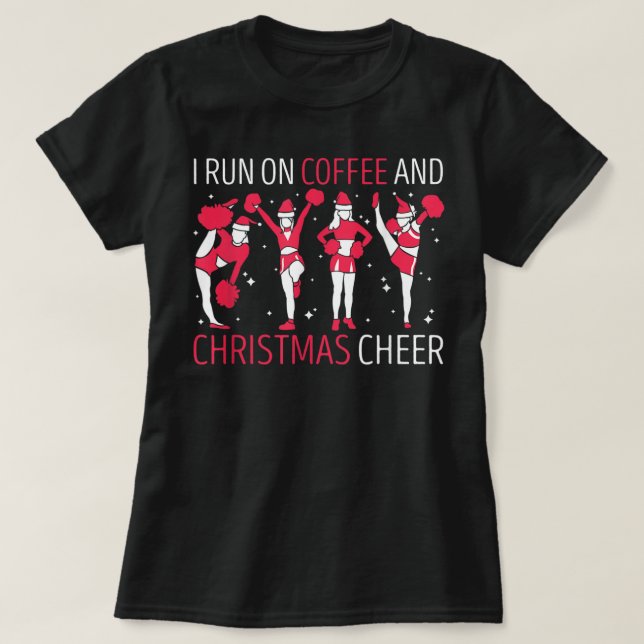I Run on Coffee and Christmas Cheer for Cheerleade T-Shirt (Design Front)