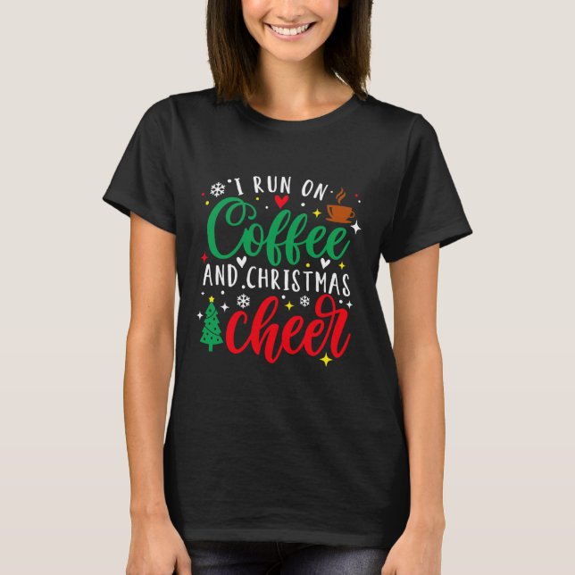 I Run On Coffee And Christmas Cheer Fun Coffee Lov T-Shirt (Front)
