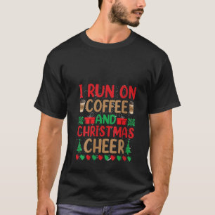 I Run On Coffee And Christmas Cheer Funny Christma T-Shirt