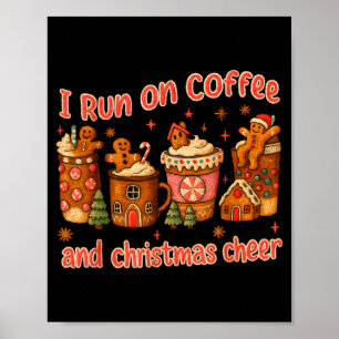 I Run On Coffee And Christmas Cheer Gingerbread Te Poster
