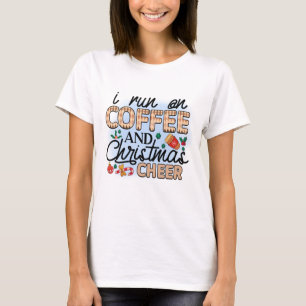 I run on Coffee and Christmas Cheer  T-Shirt