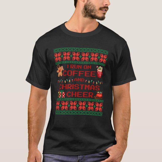 I Run On Coffee And Christmas Cheer Ugly Christmas T-Shirt (Front)