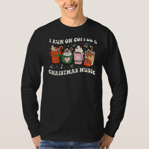 I Run on Coffee and Christmas Music Eggnog Latte H T-Shirt