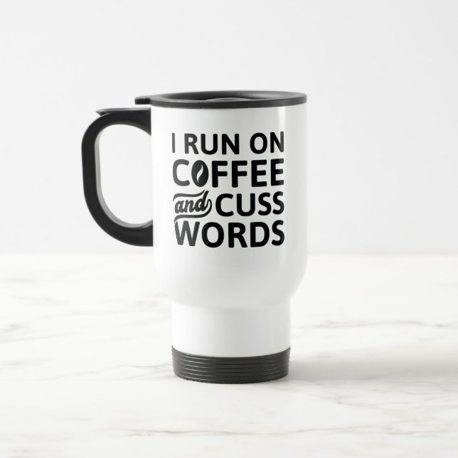 I Run On Coffee And Cuss Words Travel Mug (Left)