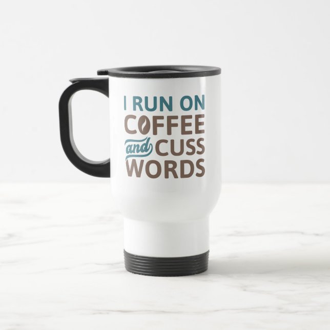 I Run On Coffee And Cuss Words Travel Mug (Left)