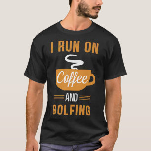 I Run on Coffee and Golfing  Funny Caffeine Meme P T-Shirt