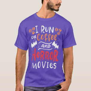I Run On Coffee And Horror Movie Funny Halloween r T-Shirt