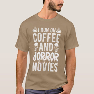 I RUN ON Coffee AND Horror Movies Coffee Horror Mo T-Shirt