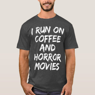 I Run On Coffee And Horror Movies Funny Coffee Hal T-Shirt