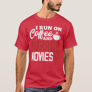 I Run on Coffee And Horror Movies Funny Horror Mov T-Shirt