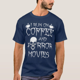 I Run On Coffee And Horror Movies girl gift T-Shirt