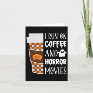 I Run On Coffee And Horror Movies Halloween Costum Card