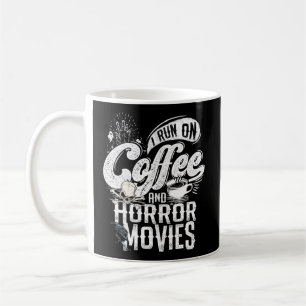 I Run On Coffee And Horror Movies Horror Movie Mer Mug