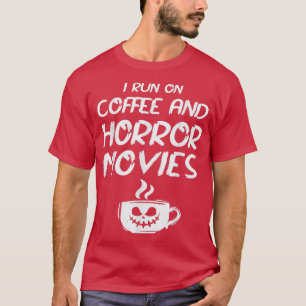 i run on coffee and horror movies lovers mug party T-Shirt