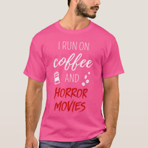 I Run On Coffee And Horror Movies Quote For Movie T-Shirt