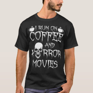 I Run On Coffee And Horror  T-Shirt