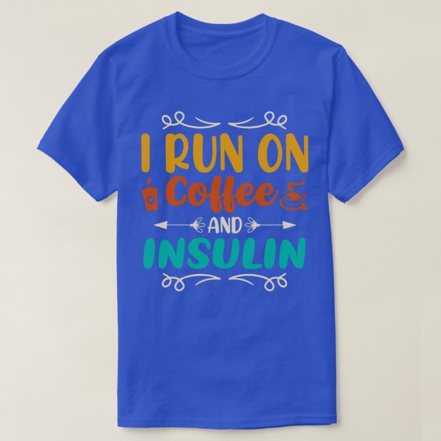 I Run On Coffee and Insulin  T-Shirt (Design Front)
