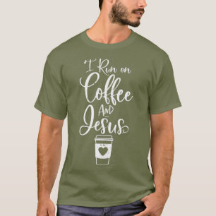 I run on Coffee and Jesus Cute Christian Coffee T-Shirt
