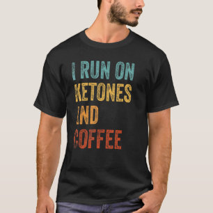I Run On Coffee And Ketones Keto Lifestyle 1 T-Shirt