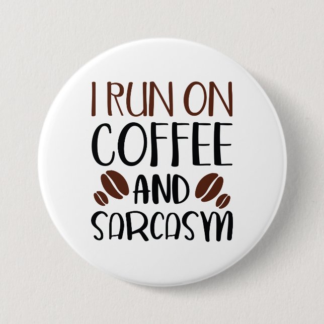 I Run On Coffee And Sarcasm 7.5 Cm Round Badge (Front)